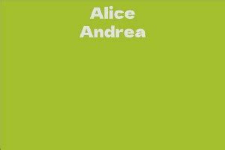 Alice Andrea Facts, Bio, Career, Net Worth AidWiki