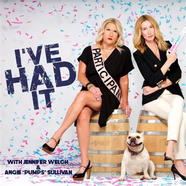 I’ve Had It (podcast) Jennifer Welch and Angie “Pumps” Sullivan